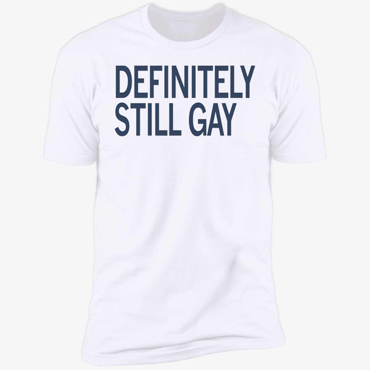 Definitely Still Gay Shirt Definitely Still Gay Shirt