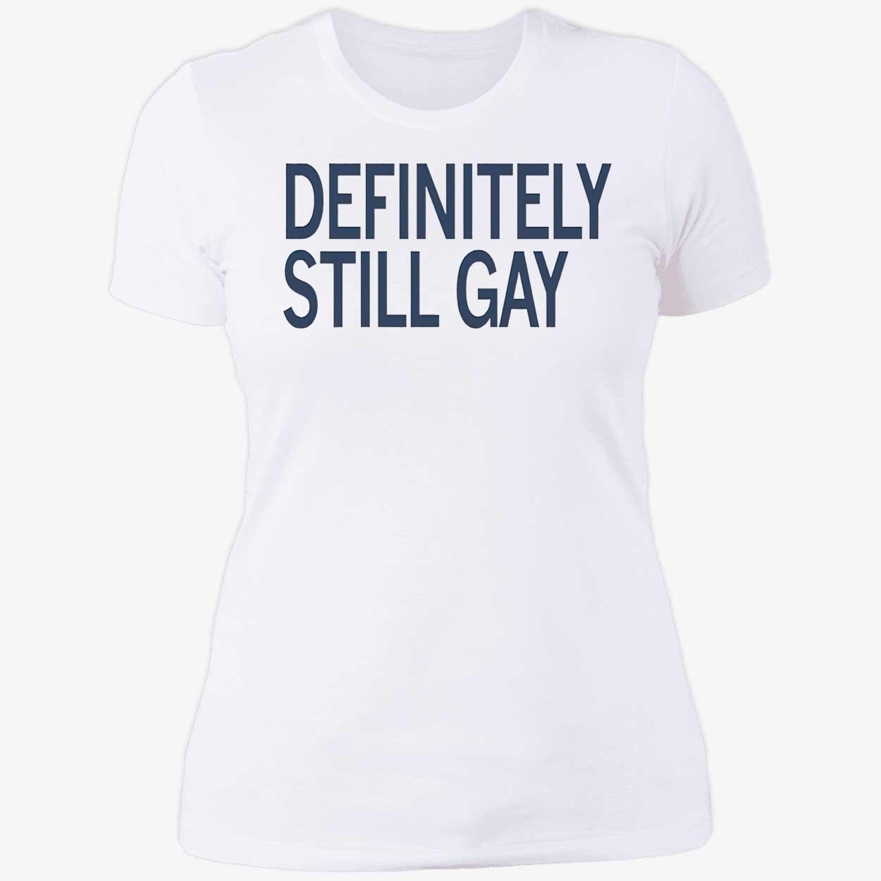 Definitely Still Gay Shirt Definitely Still Gay Shirt