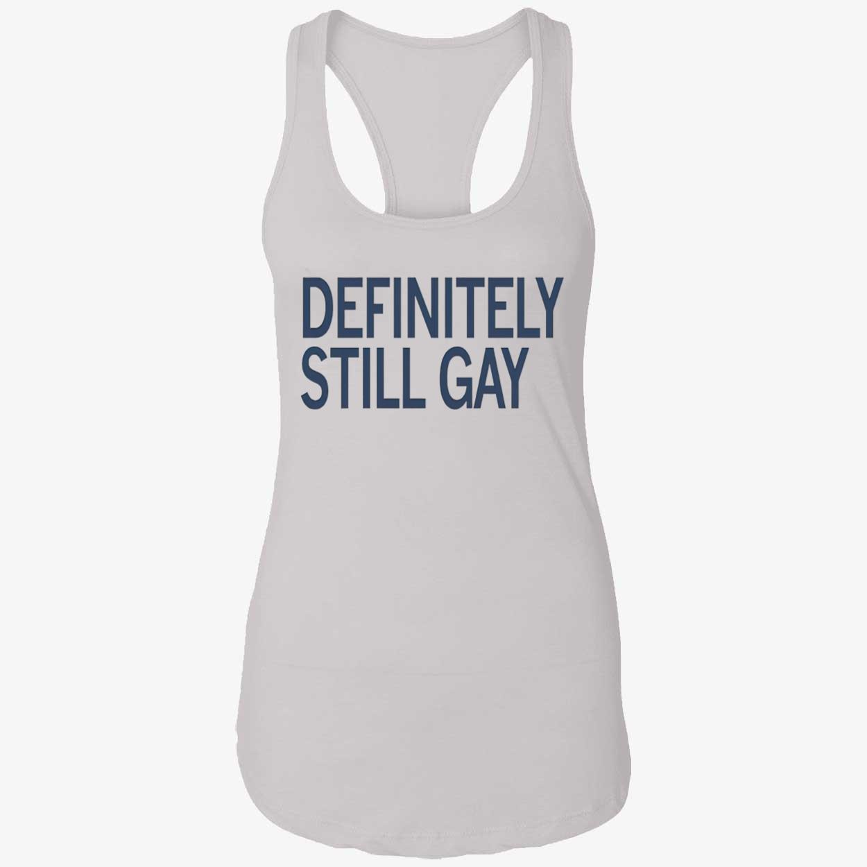Definitely Still Gay Shirt Definitely Still Gay Shirt