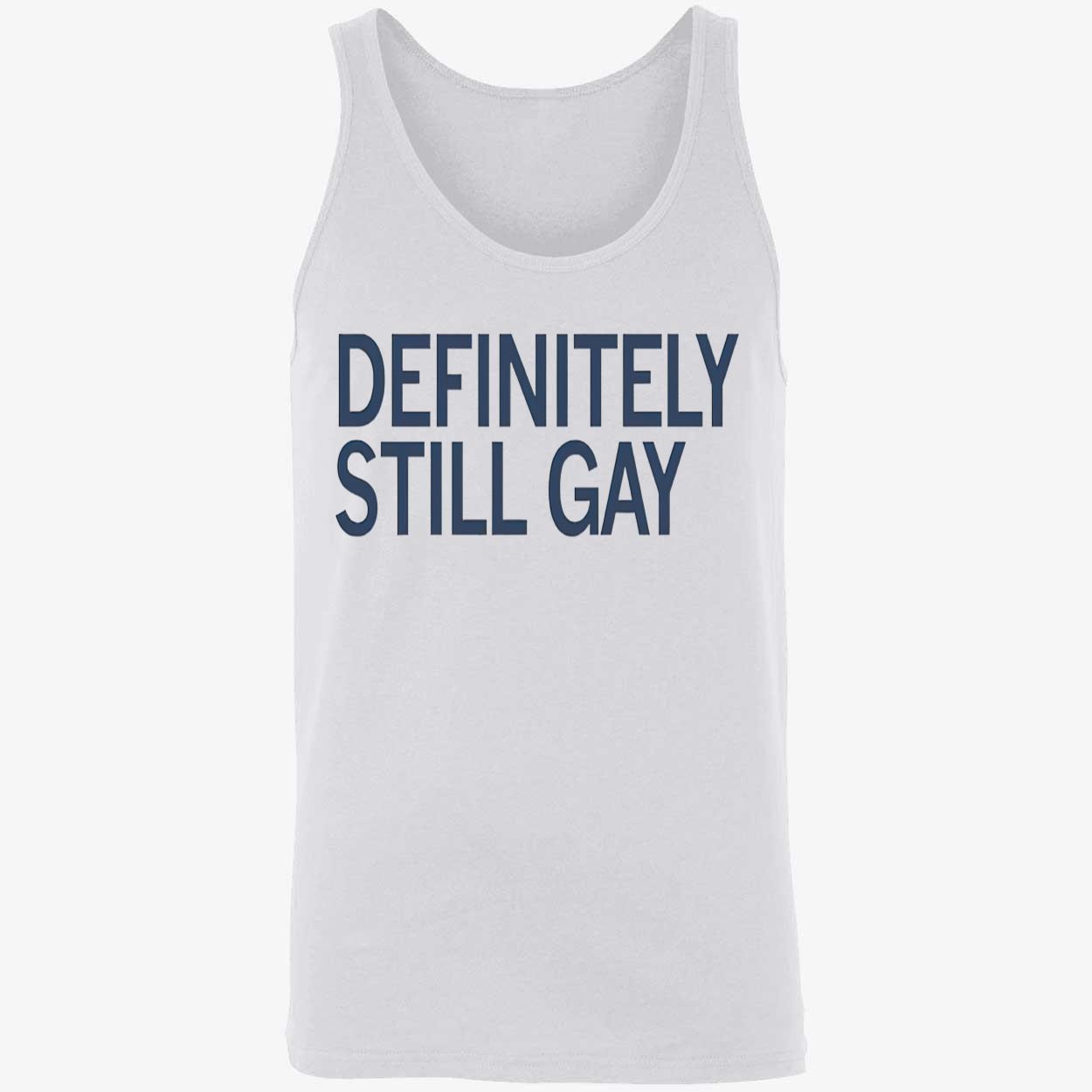 Definitely Still Gay Shirt Definitely Still Gay Shirt