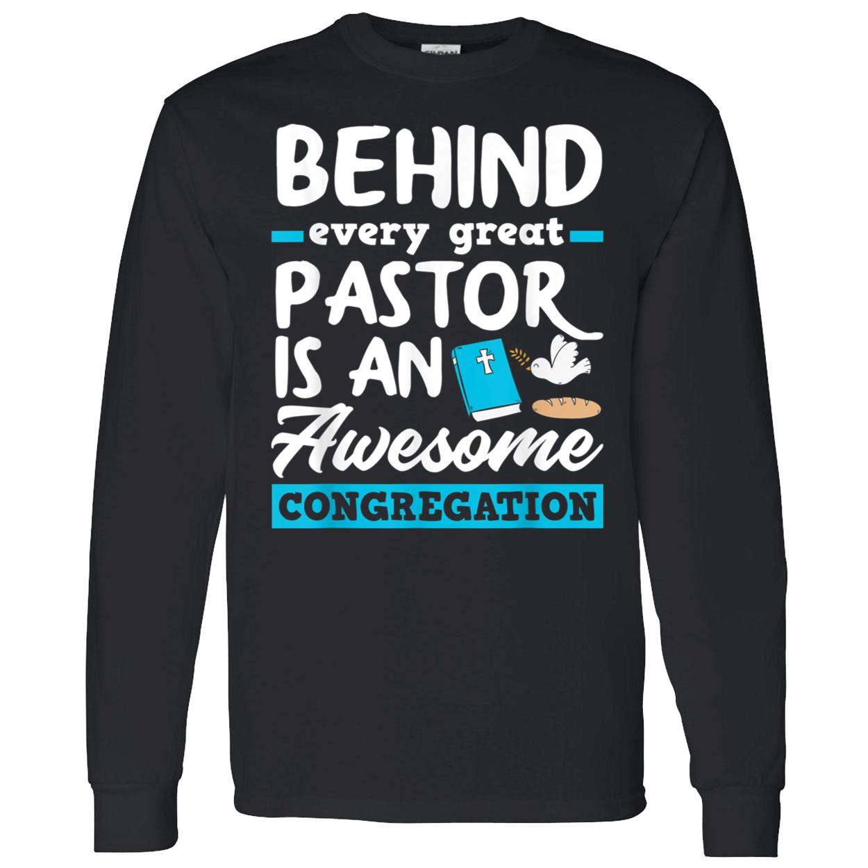 Behind Every Great Pastor Is An Awesome Congregation Shirt Behind Every Great Pastor Is An Awesome Congregation Shirt