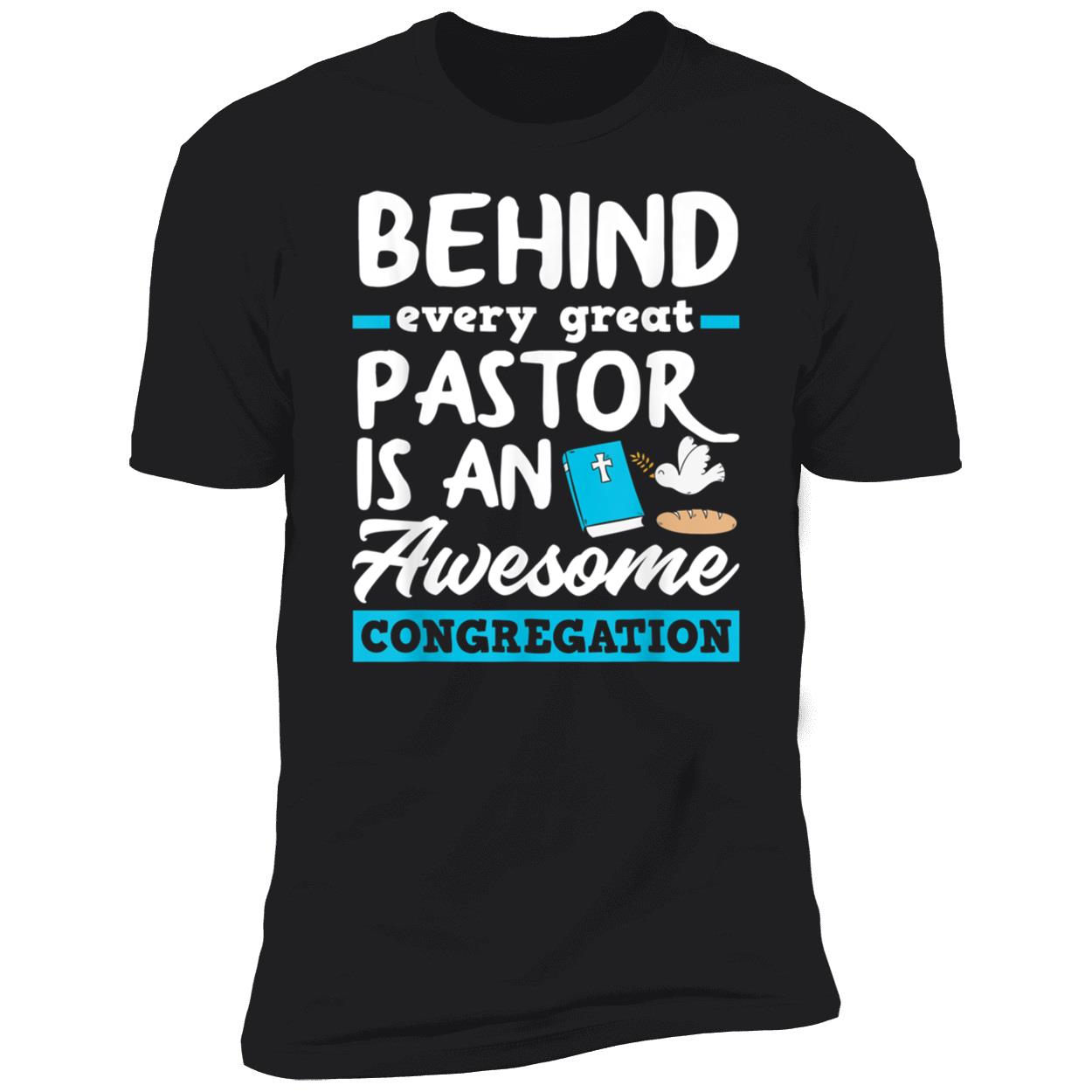 Behind Every Great Pastor Is An Awesome Congregation Shirt Behind Every Great Pastor Is An Awesome Congregation Shirt