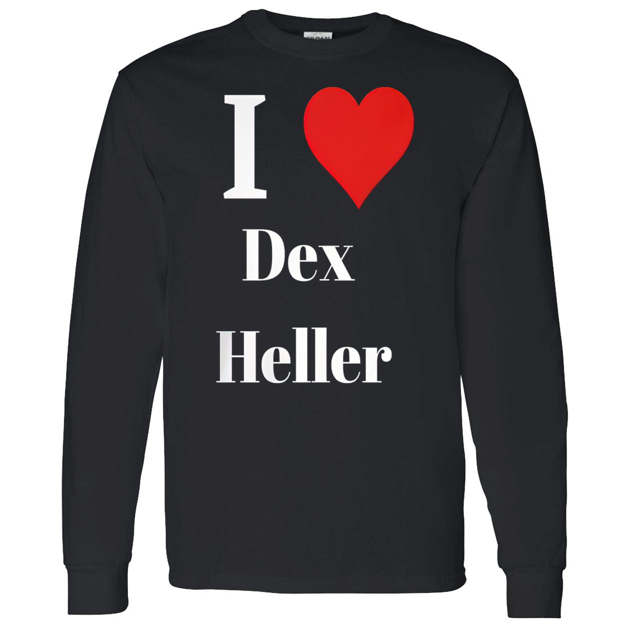I Love Dex Heller Shirt I Love Dex Heller Shirt