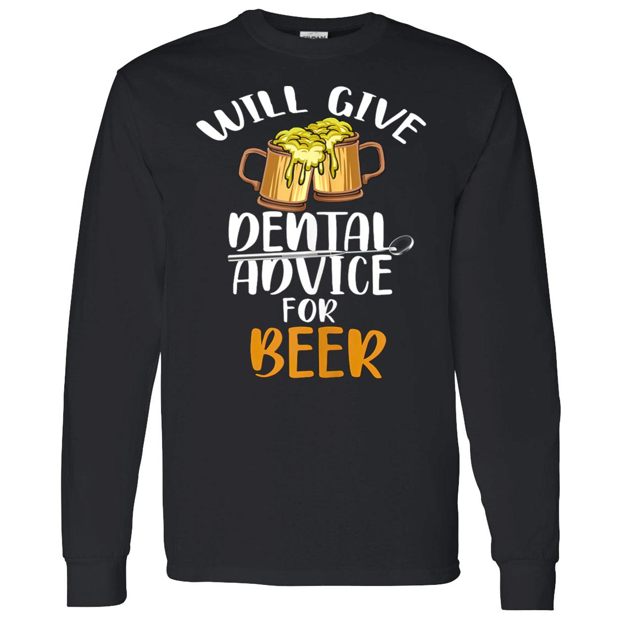 Will Give Dental Advice For Beer Drinking Shirt Will Give Dental Advice For Beer Drinking Shirt