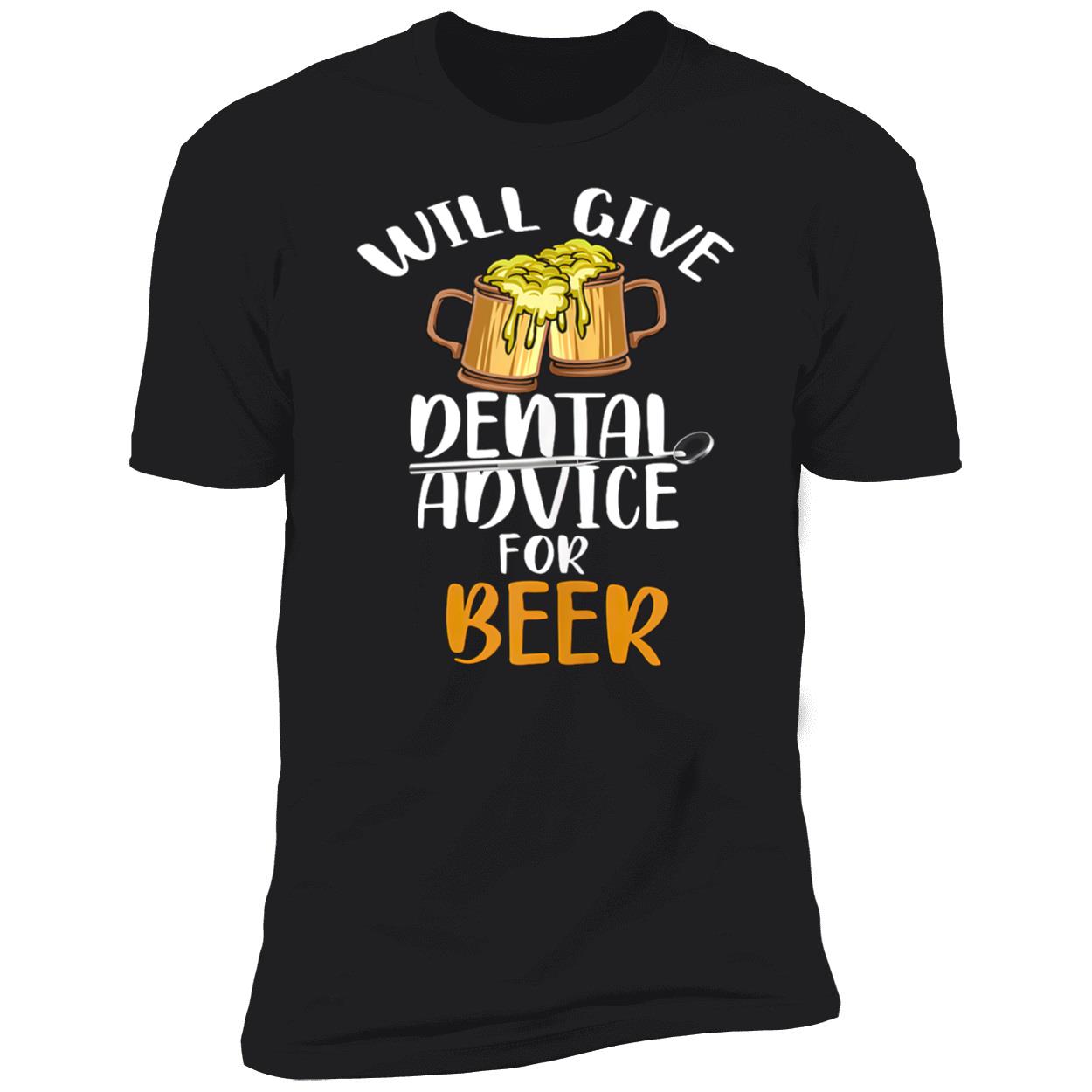 Will Give Dental Advice For Beer Drinking Shirt Will Give Dental Advice For Beer Drinking Shirt