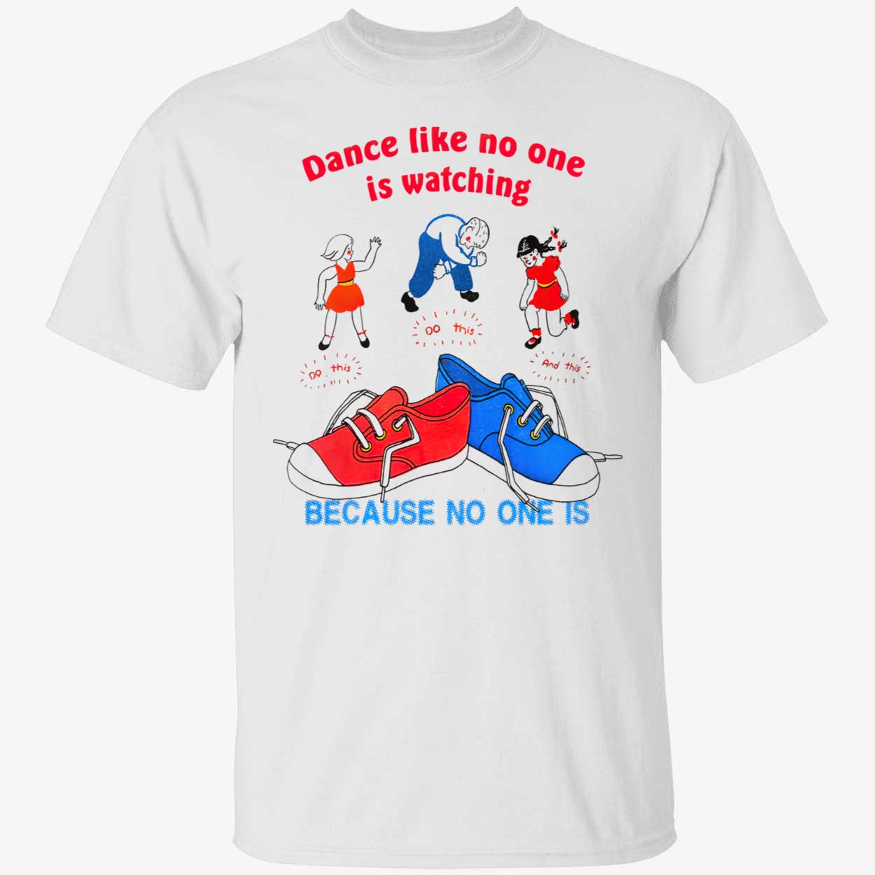 Dance Like No One Is Watching Do This Because No One Is Shirt Dance Like No One Is Watching Do This Because No One Is Shirt