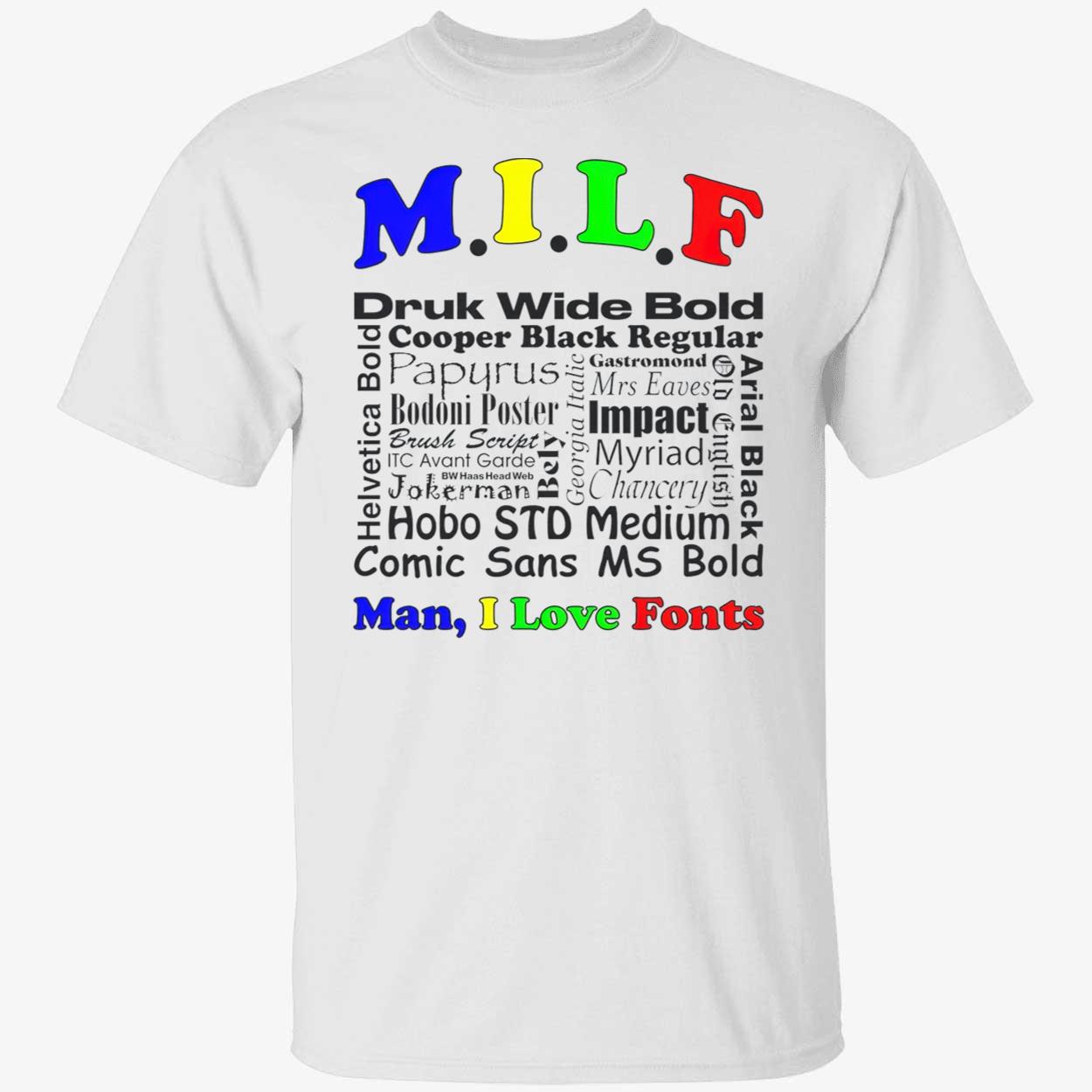 Milf Man I Love Fonts Shirt Milf Man I Love Fonts Shirt