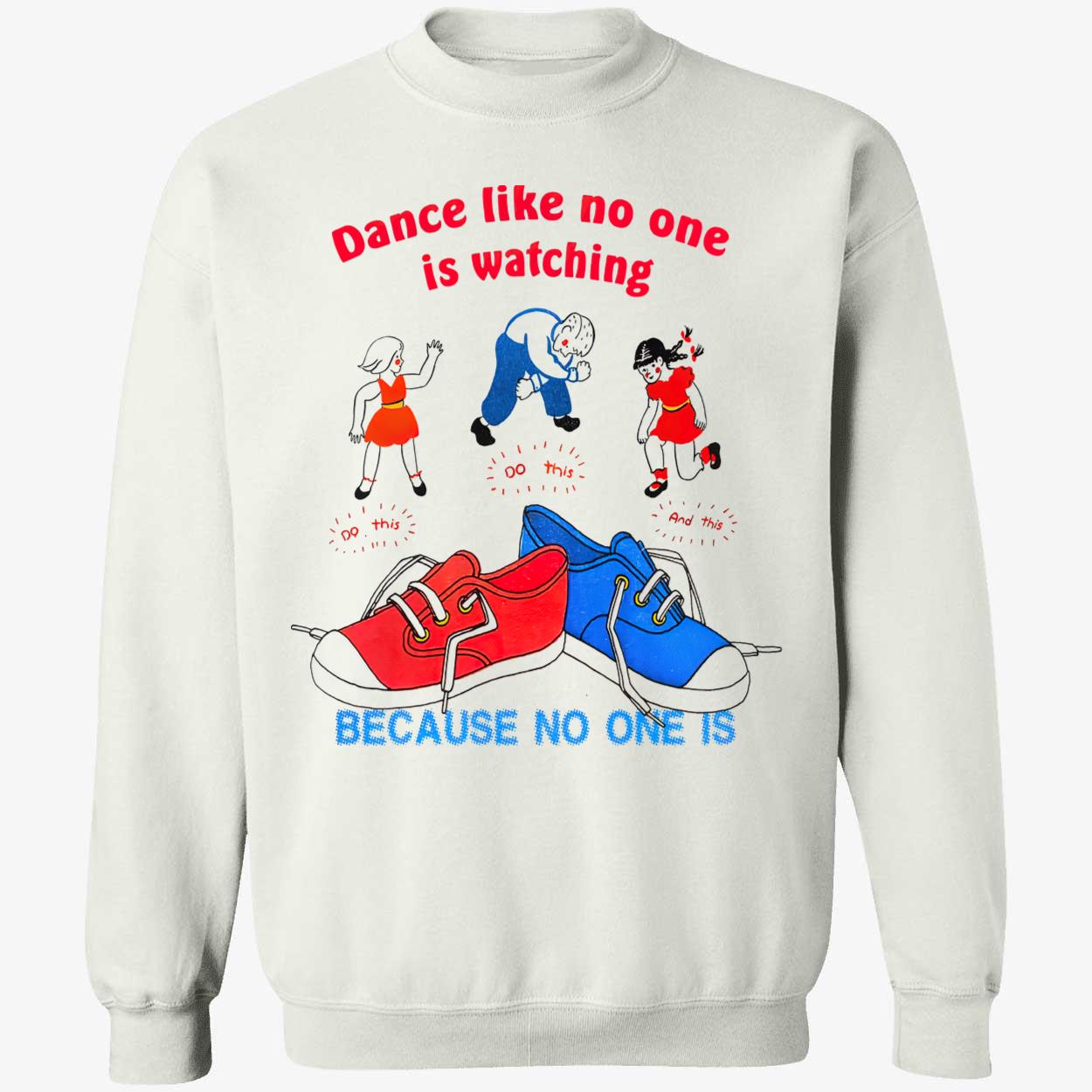 Dance Like No One Is Watching Do This Because No One Is Shirt Dance Like No One Is Watching Do This Because No One Is Shirt