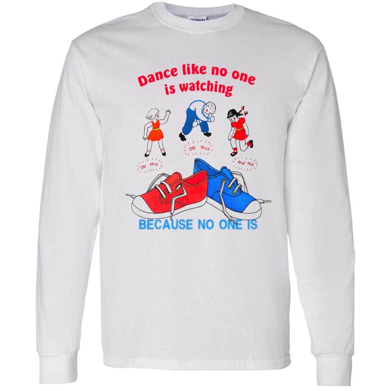 Dance Like No One Is Watching Do This Because No One Is Shirt Dance Like No One Is Watching Do This Because No One Is Shirt