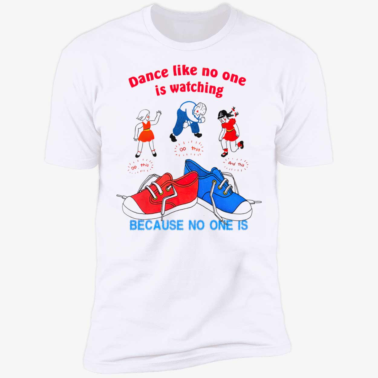 Dance Like No One Is Watching Do This Because No One Is Shirt Dance Like No One Is Watching Do This Because No One Is Shirt