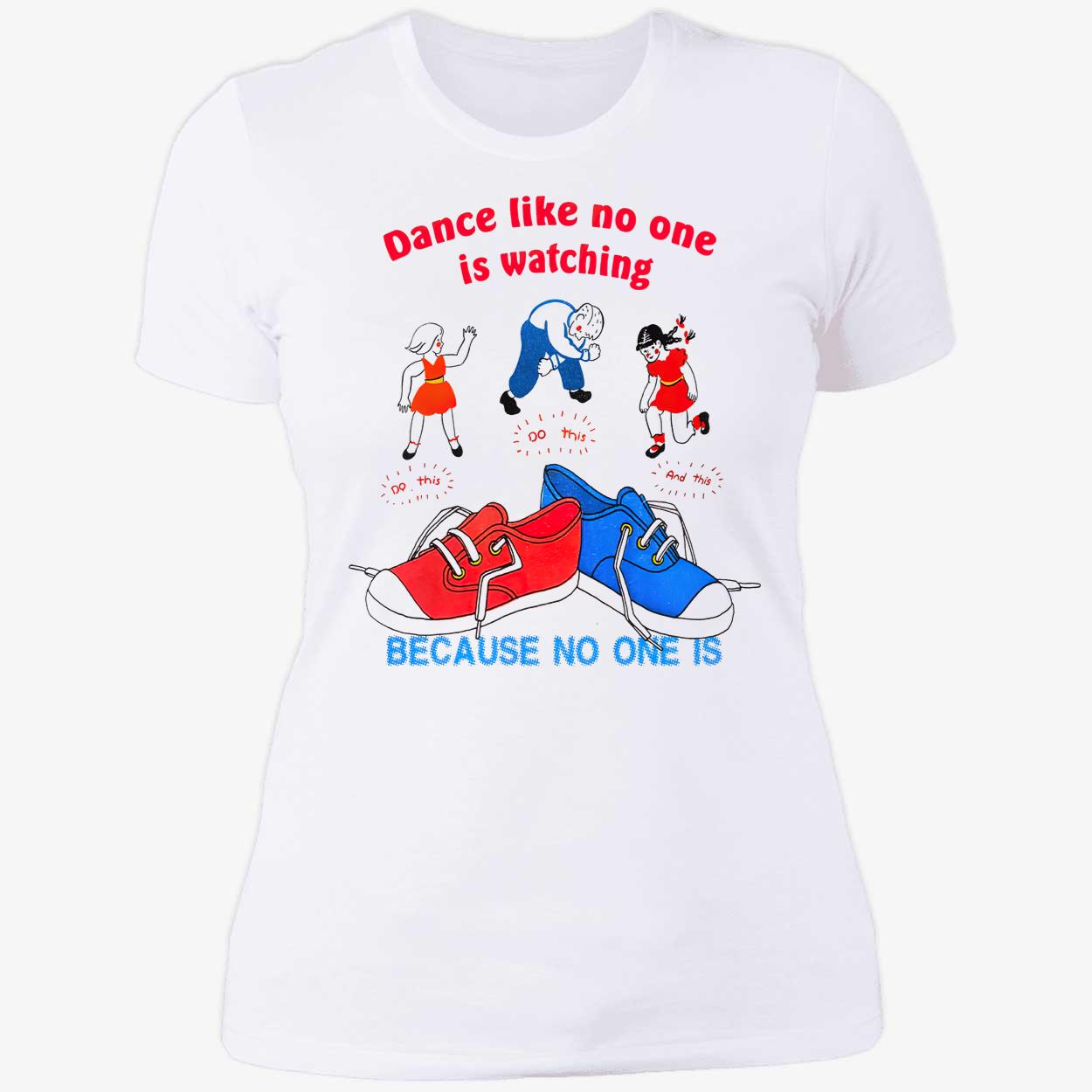 Dance Like No One Is Watching Do This Because No One Is Shirt Dance Like No One Is Watching Do This Because No One Is Shirt