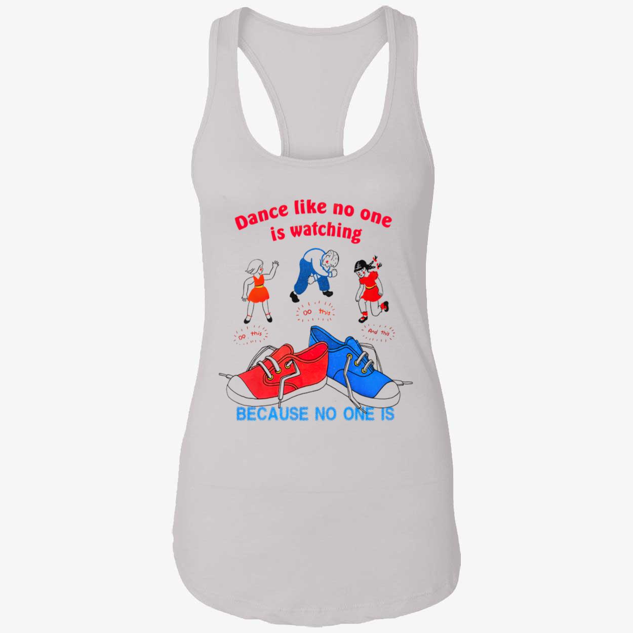 Dance Like No One Is Watching Do This Because No One Is Shirt Dance Like No One Is Watching Do This Because No One Is Shirt