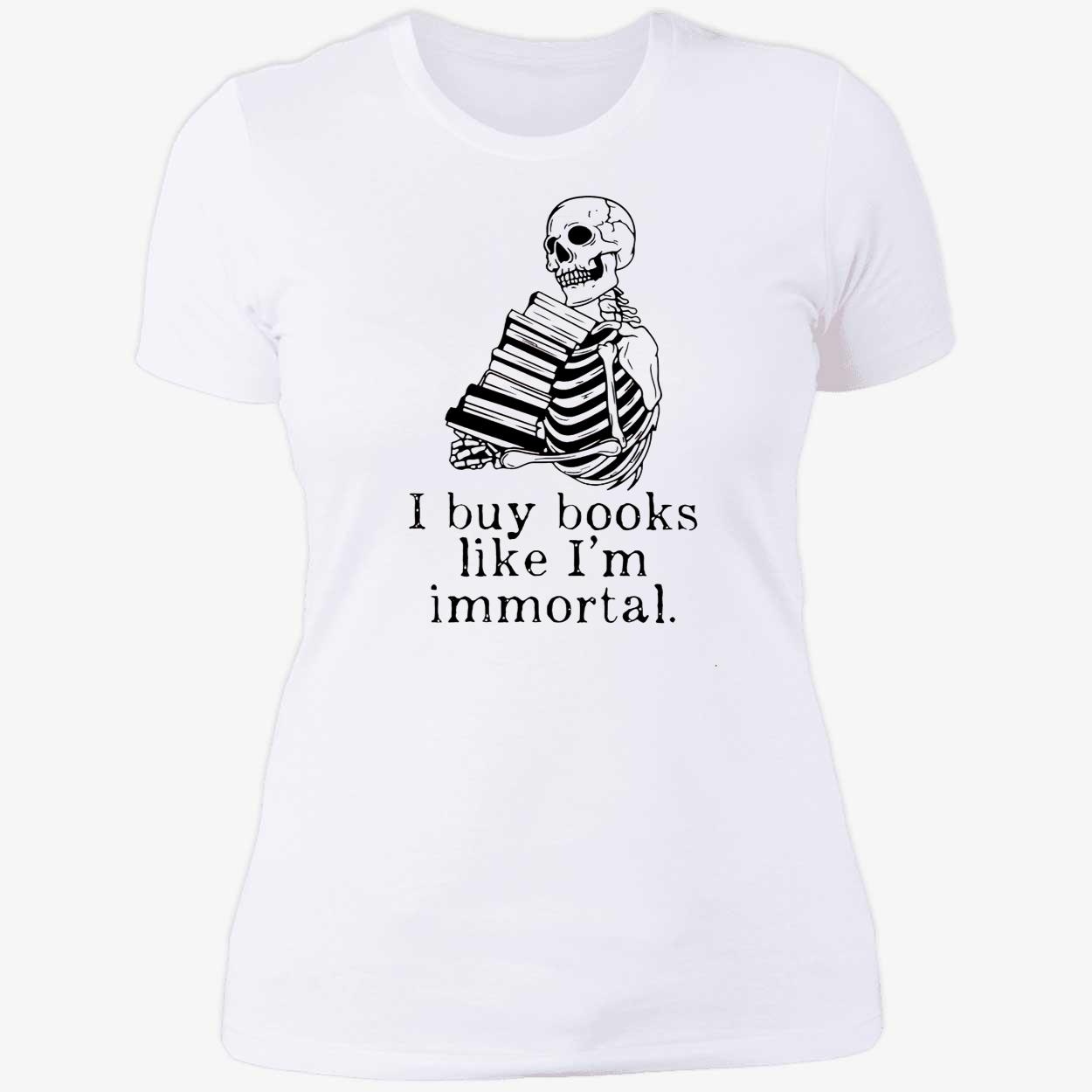 Skeleton I Buy Books Like I’M Immortal Shirt Skeleton I Buy Books Like I’M Immortal Shirt