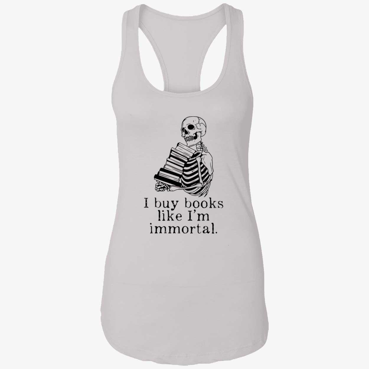 Skeleton I Buy Books Like I’M Immortal Shirt Skeleton I Buy Books Like I’M Immortal Shirt