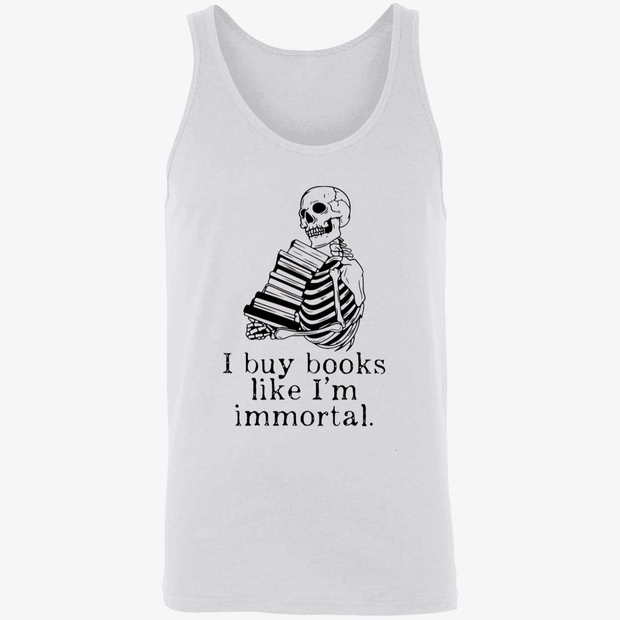 Skeleton I Buy Books Like I’M Immortal Shirt Skeleton I Buy Books Like I’M Immortal Shirt
