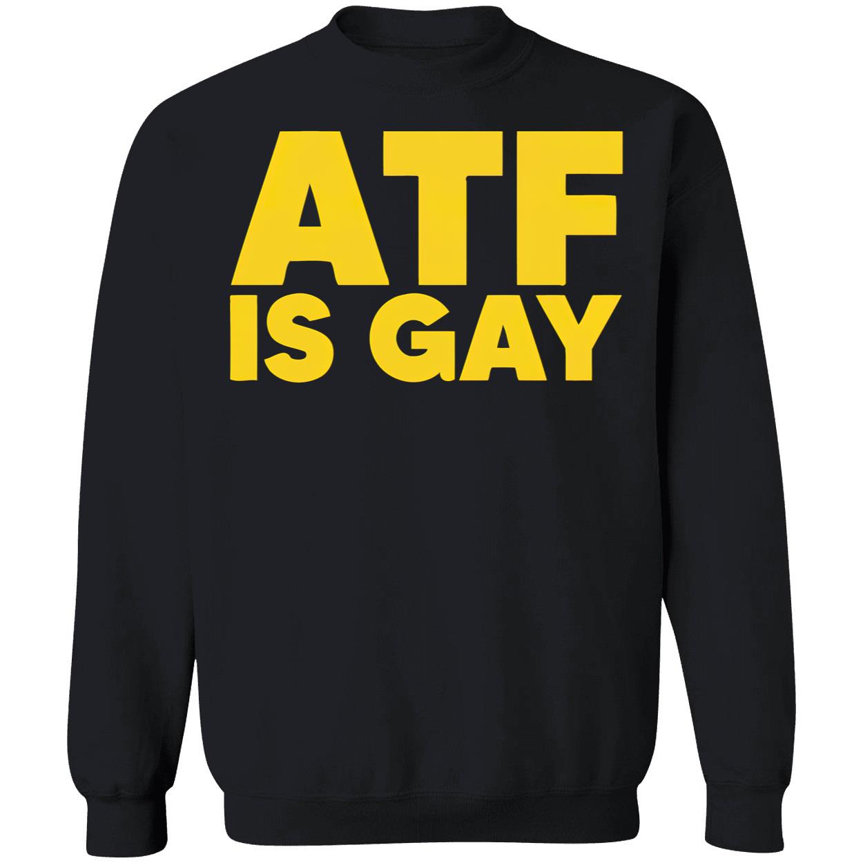 Atf Is Gay Shirt Atf Is Gay Shirt