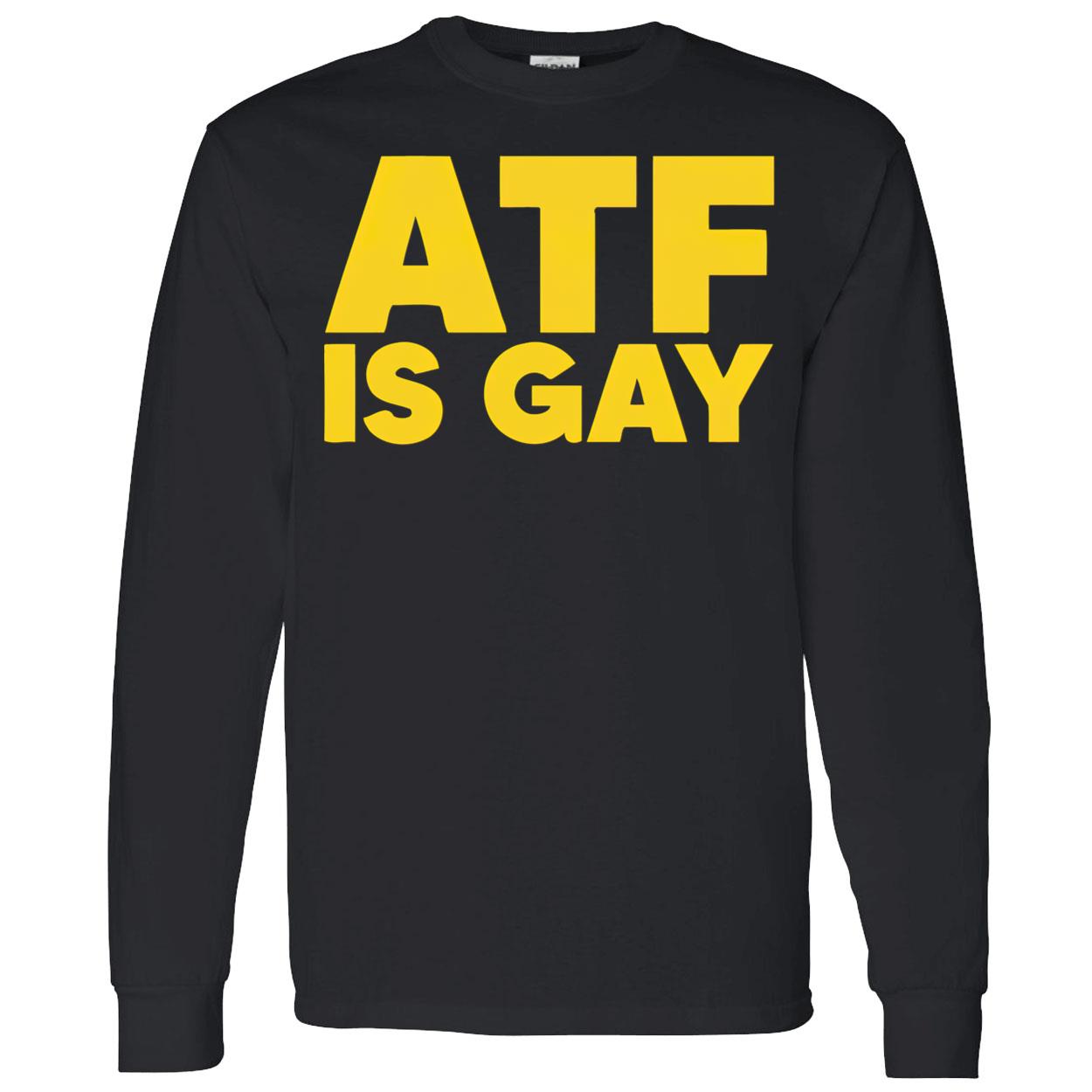 Atf Is Gay Shirt Atf Is Gay Shirt