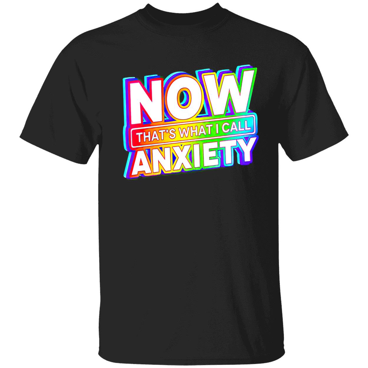 Now That What I Call Anxiety Shirt