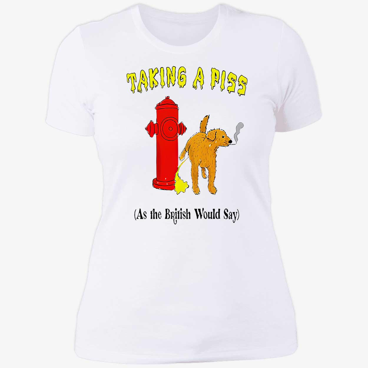 Taking A P*Ss As The British Would Say Shirt Taking A P*Ss As The British Would Say Shirt
