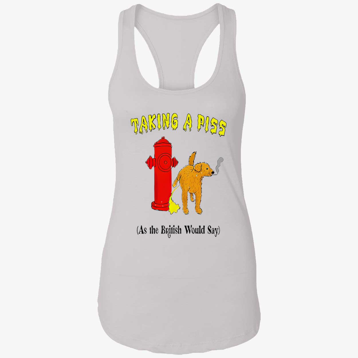 Taking A P*Ss As The British Would Say Shirt Taking A P*Ss As The British Would Say Shirt