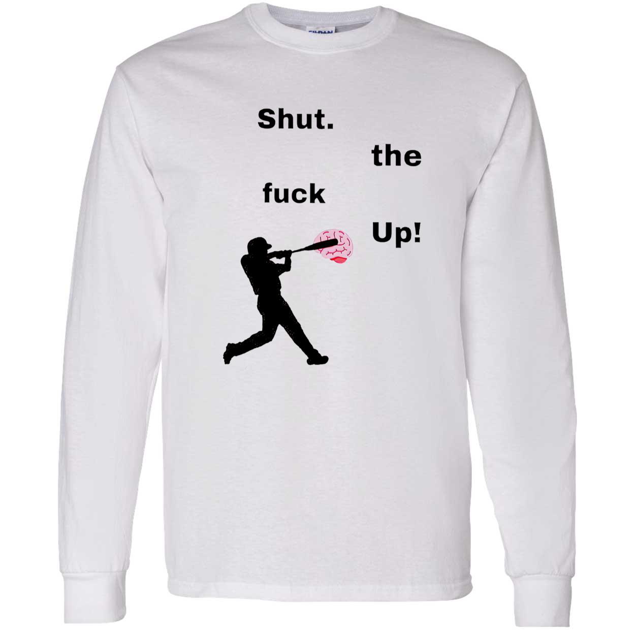 Shut The F*Ck Up Baseball Shirt Shut The F*Ck Up Baseball Shirt