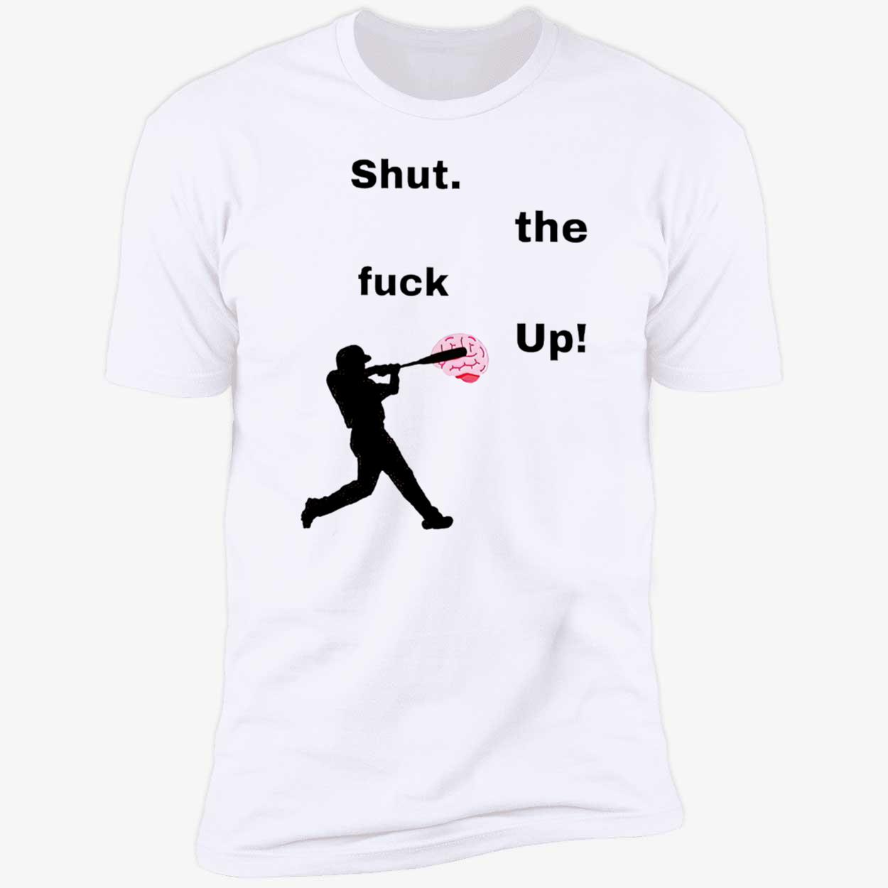 Shut The F*Ck Up Baseball Shirt Shut The F*Ck Up Baseball Shirt