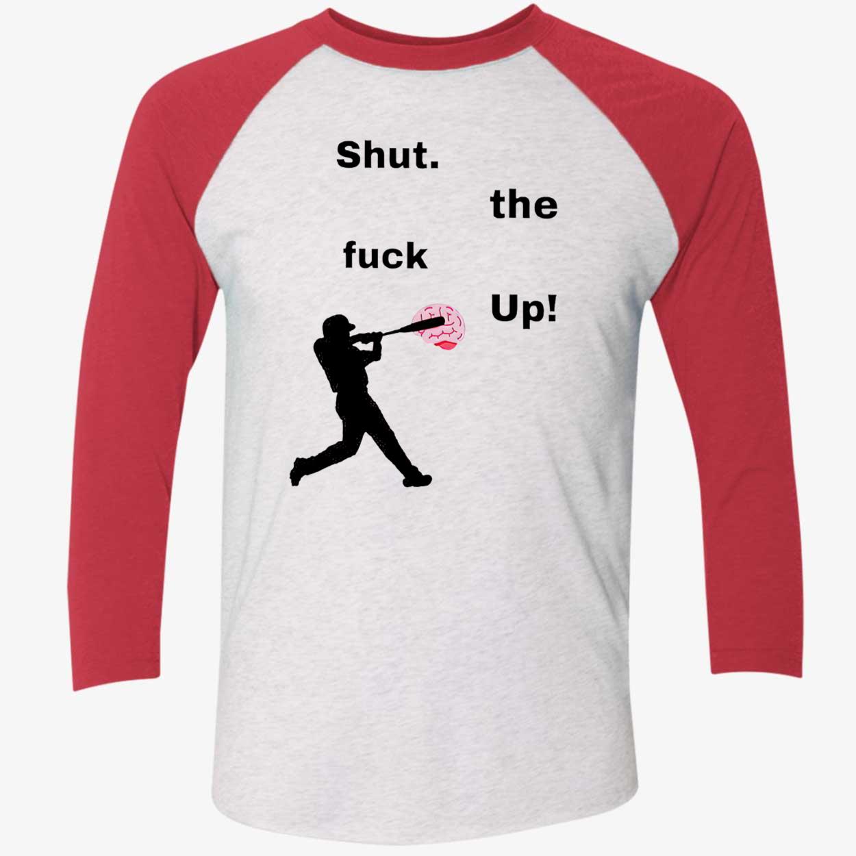 Shut The F*Ck Up Baseball Shirt Shut The F*Ck Up Baseball Shirt