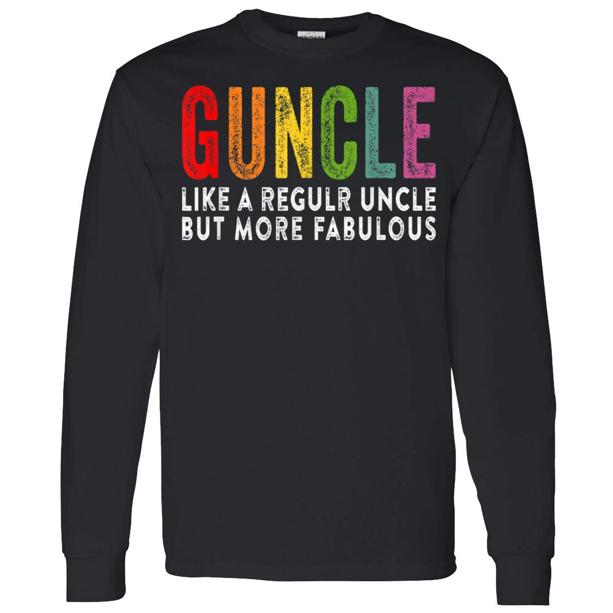 Guncle Like A Regular Uncle But More Fabulous Shirt Guncle Like A Regular Uncle But More Fabulous Shirt