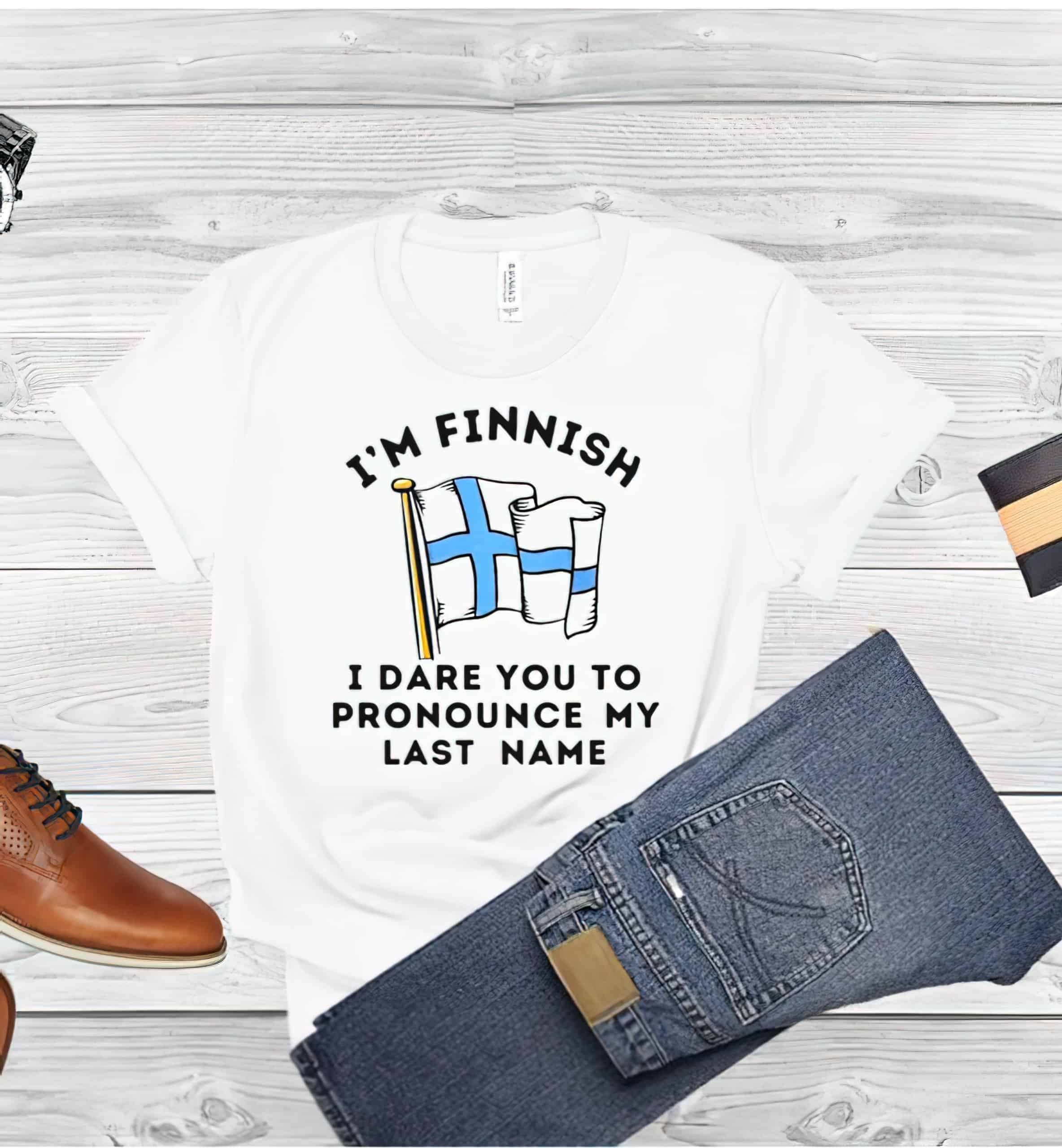 I’M Finnish I Dare You To Pronounce My Last Name Shirt