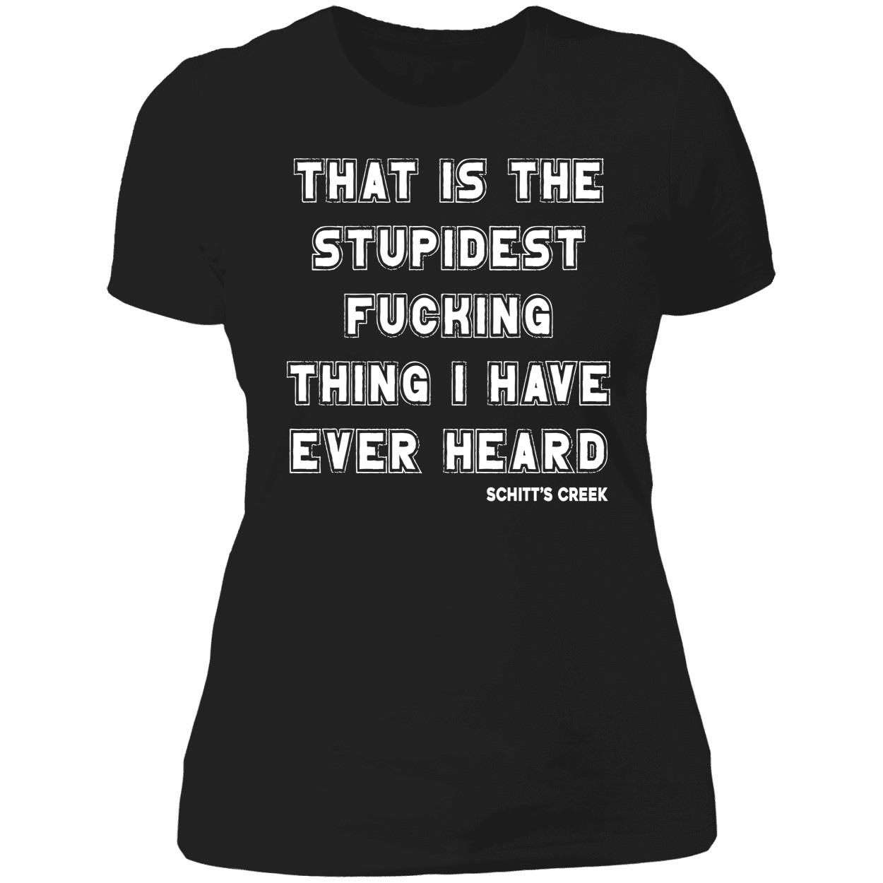 That Is The Stupidest Fucking Thing I Have Ever Heard Shirt That Is The Stupidest Fucking Thing I Have Ever Heard Shirt