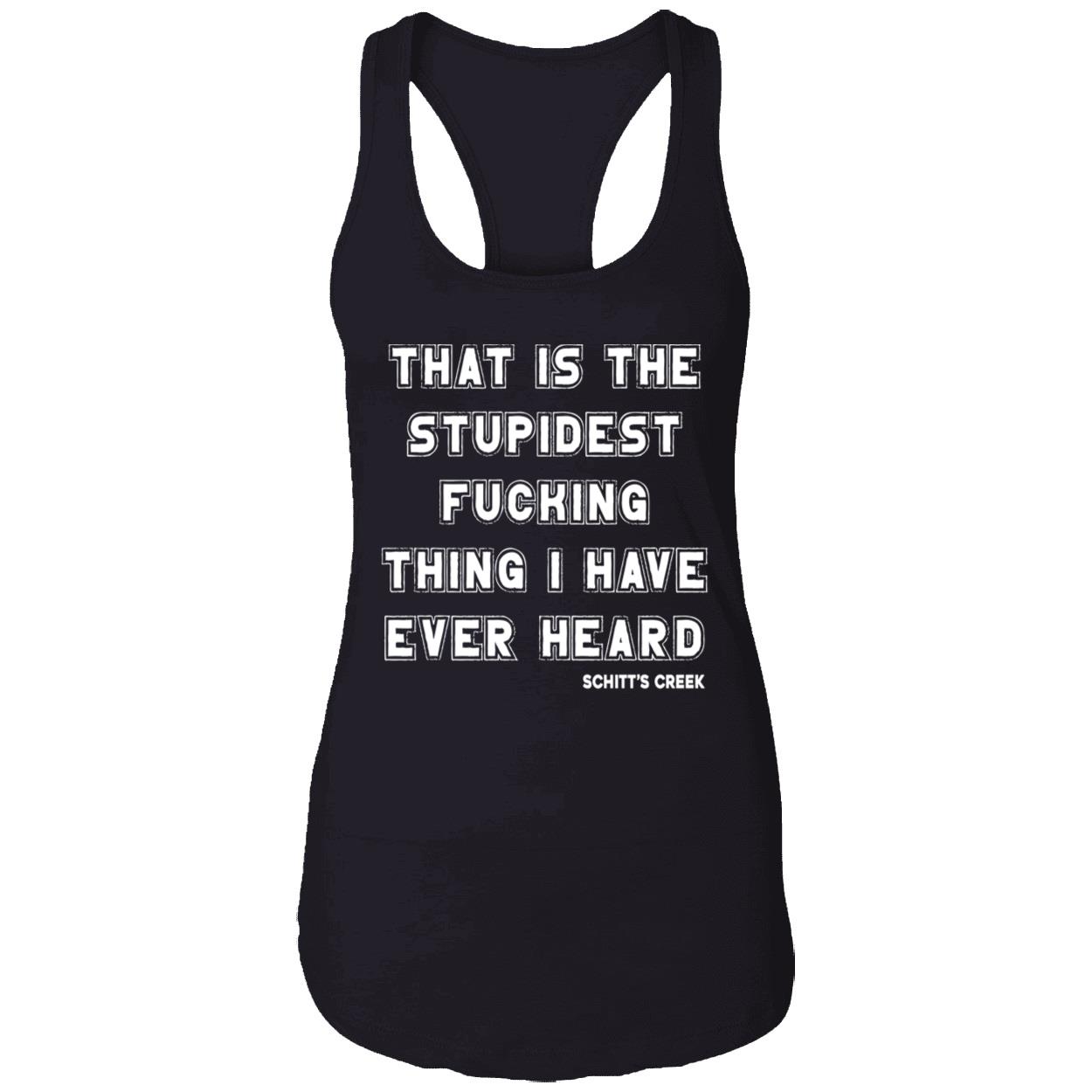 That Is The Stupidest Fucking Thing I Have Ever Heard Shirt That Is The Stupidest Fucking Thing I Have Ever Heard Shirt
