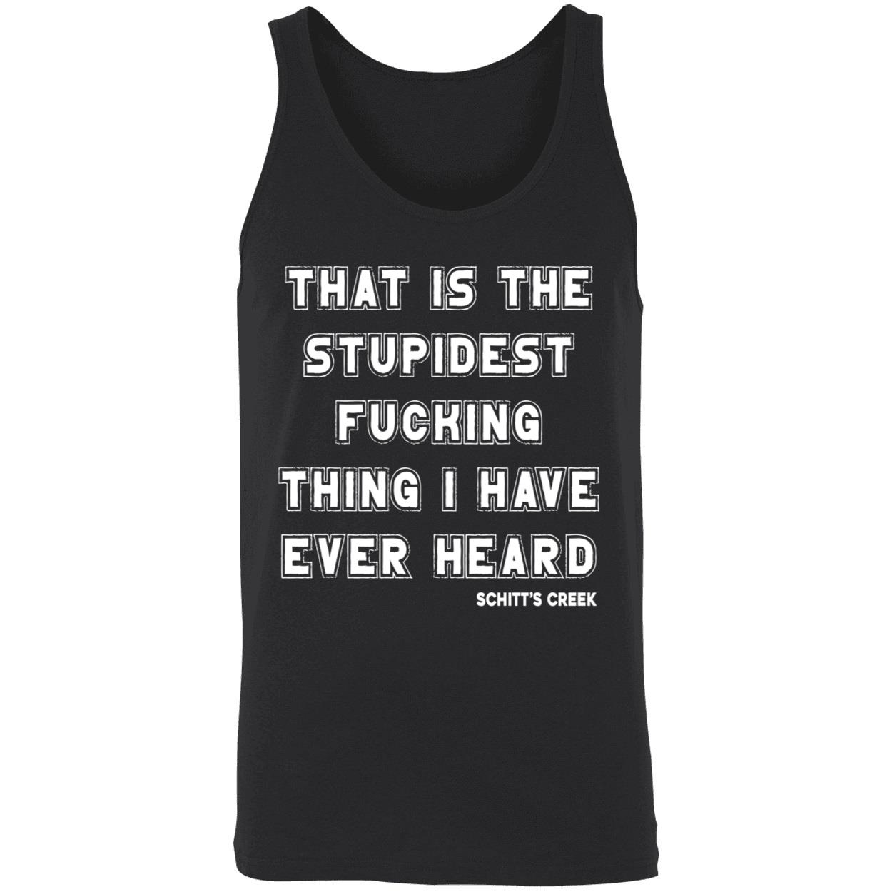 That Is The Stupidest Fucking Thing I Have Ever Heard Shirt That Is The Stupidest Fucking Thing I Have Ever Heard Shirt
