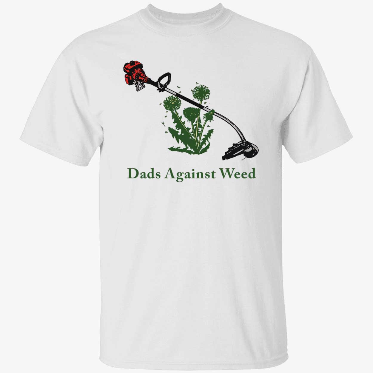 Dads Against Weed T-Shirt Dads Against Weed T-Shirt