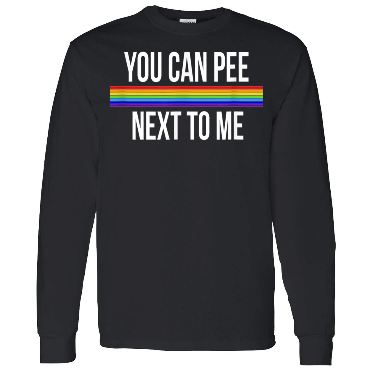 You Can Pee Next To Me Shirt You Can Pee Next To Me Shirt