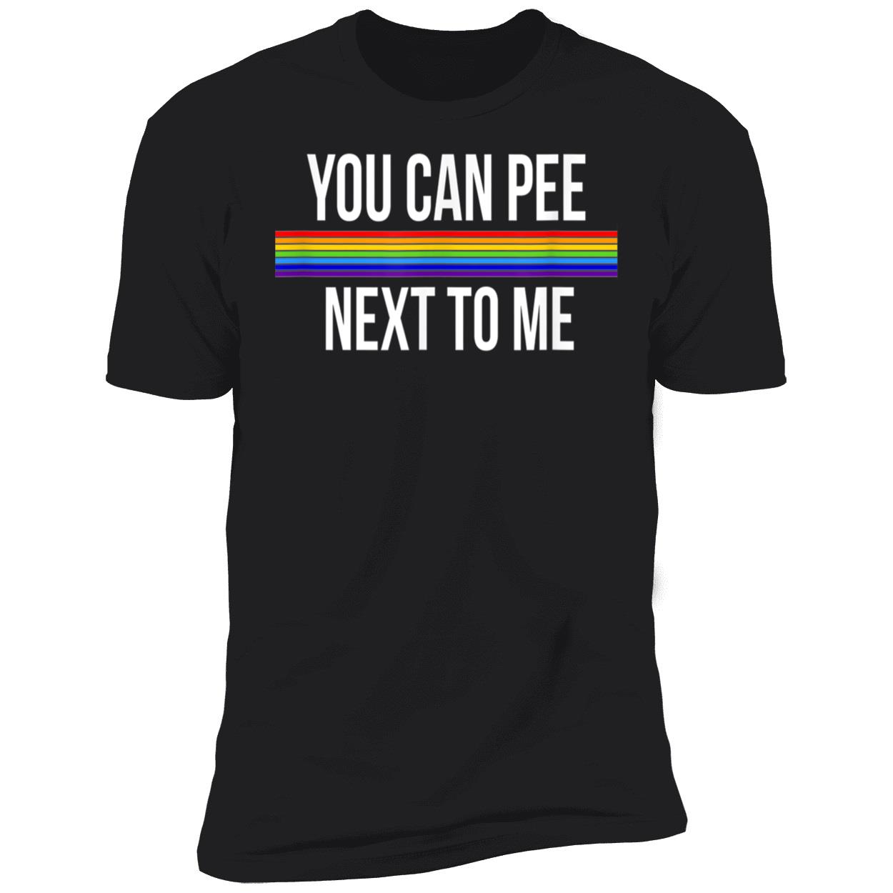 You Can Pee Next To Me Shirt You Can Pee Next To Me Shirt