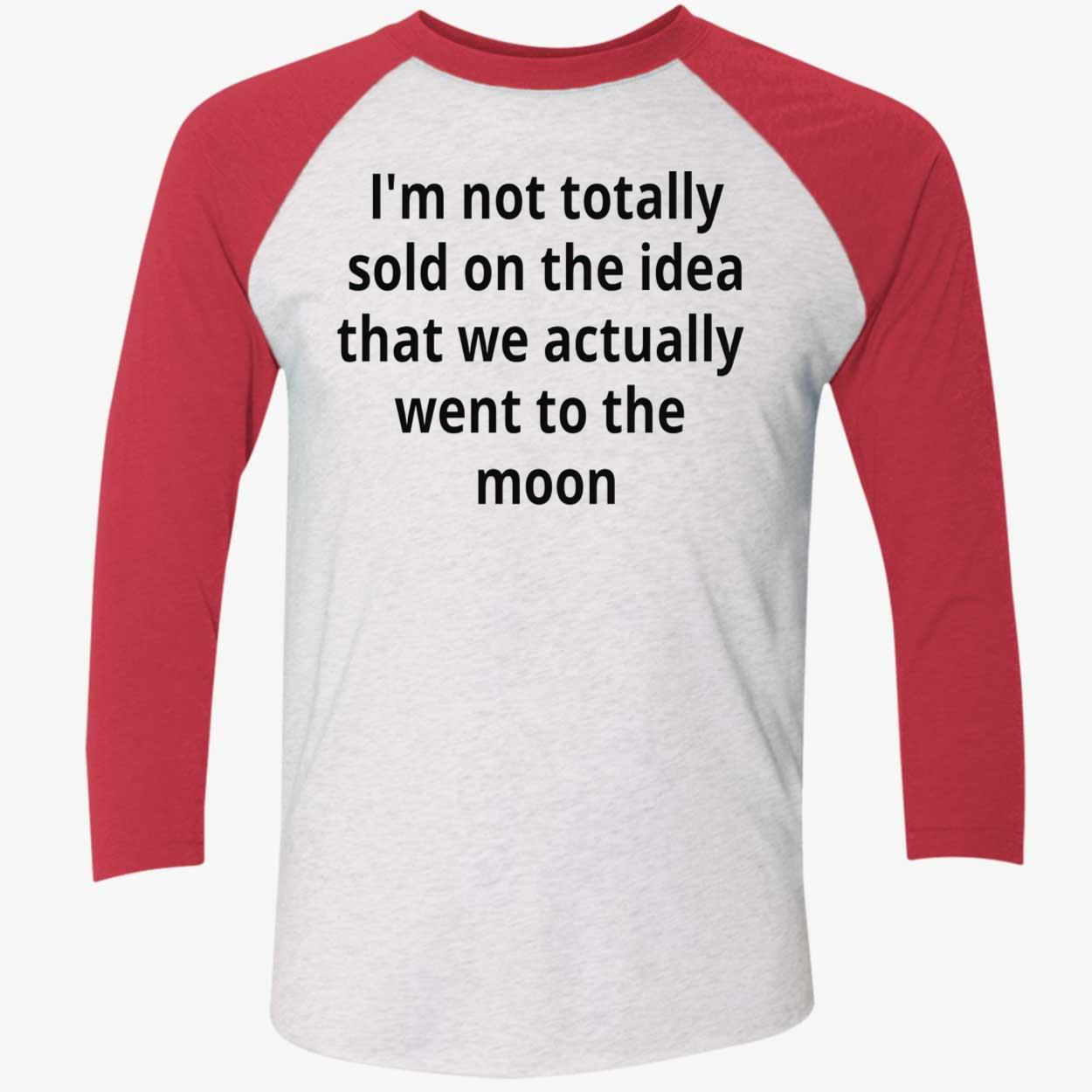 I’M Not Totally Sold On The Idea That We Actually Went To The Moon T-Shirt I’M Not Totally Sold On The Idea That We Actually Went To The Moon T-Shirt
