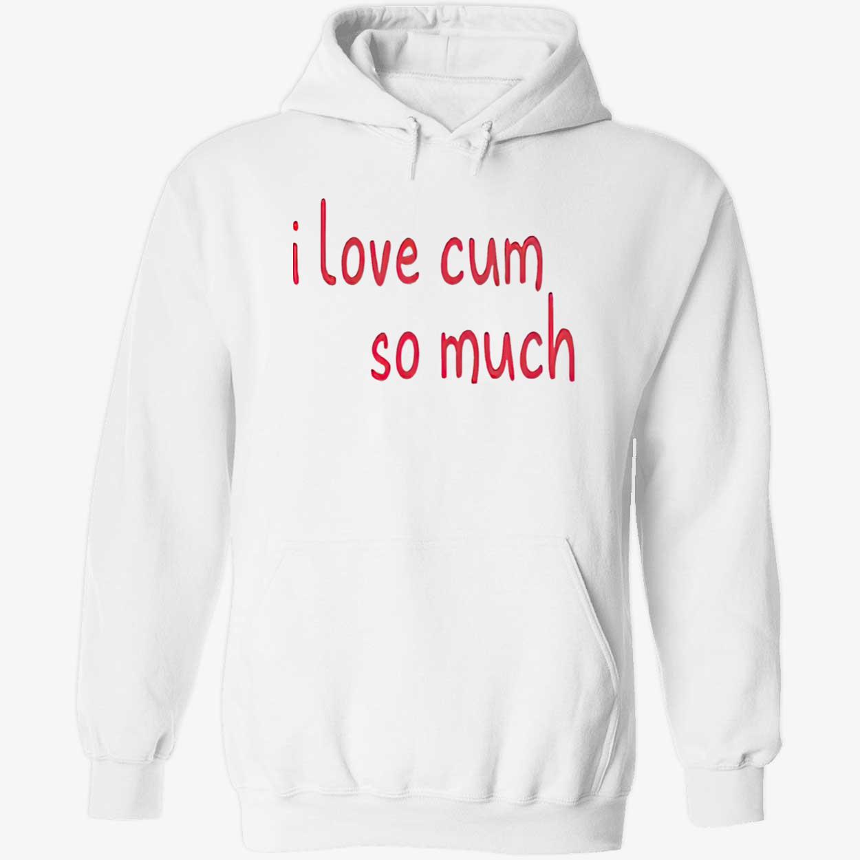 I Love C*M So Much Shirt I Love C*M So Much Shirt
