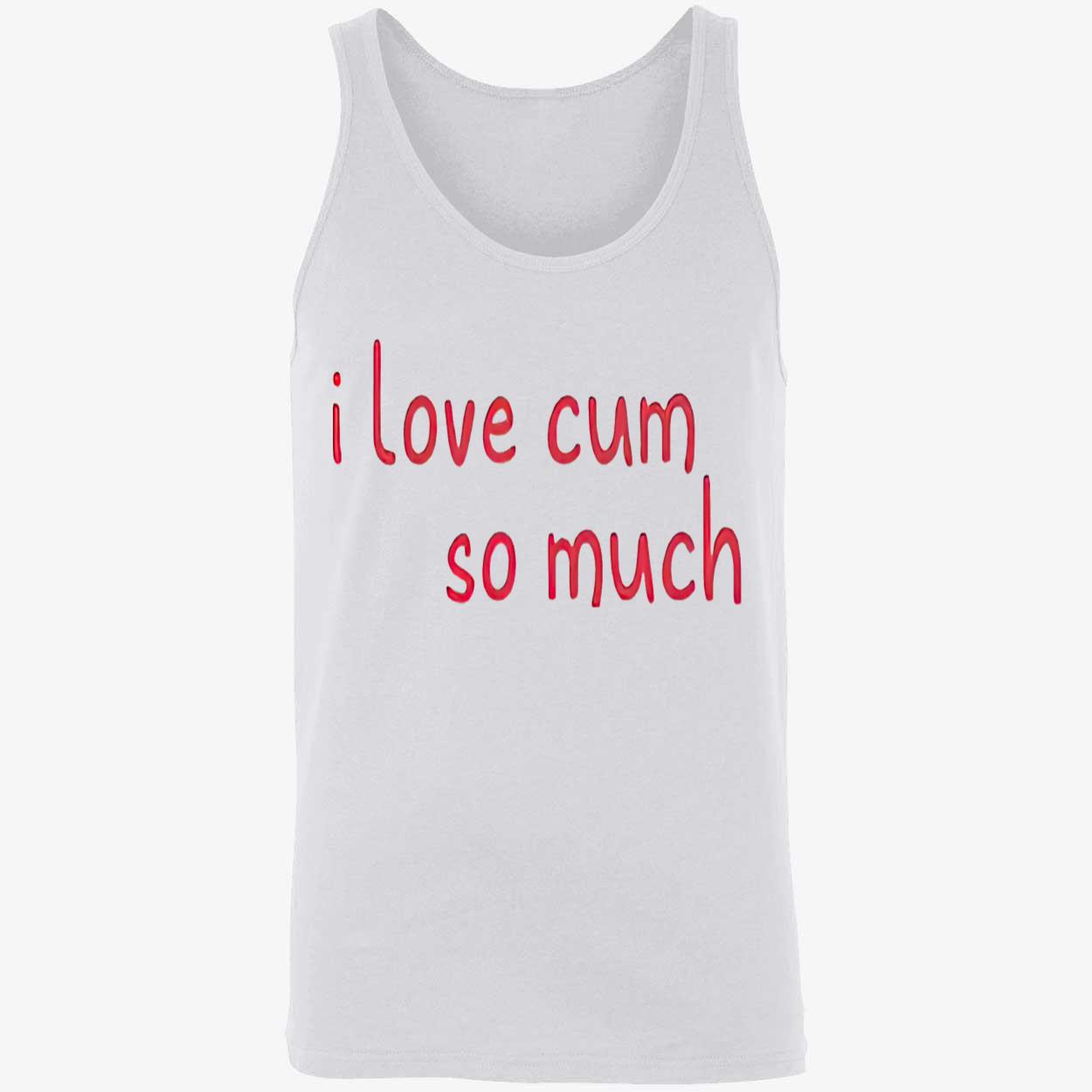 I Love C*M So Much Shirt I Love C*M So Much Shirt