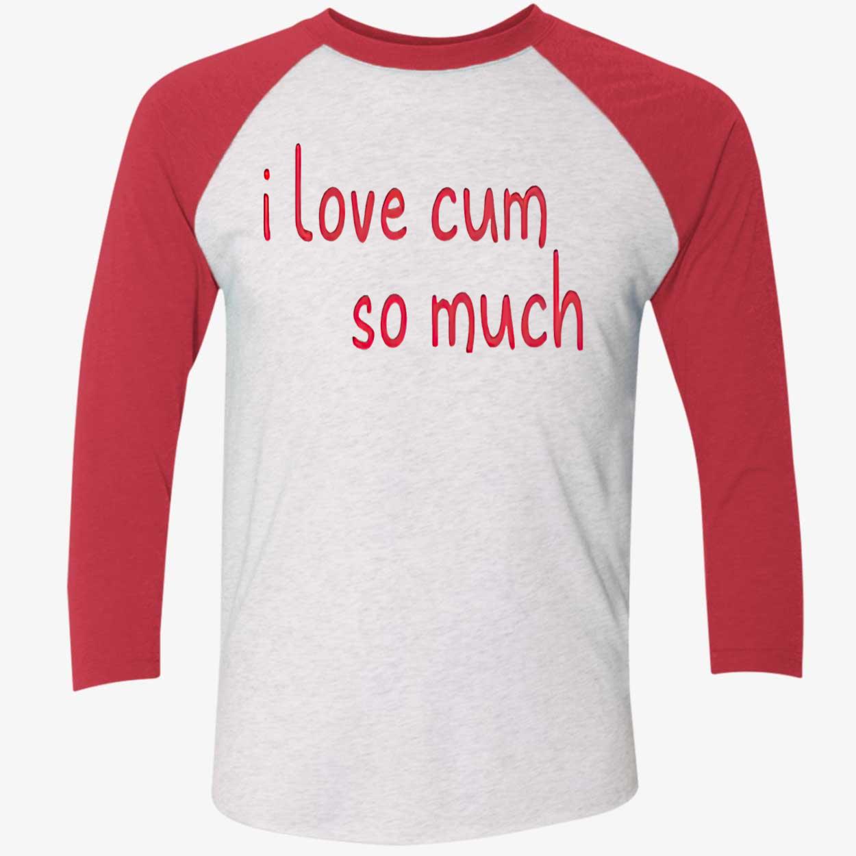 I Love C*M So Much Shirt I Love C*M So Much Shirt