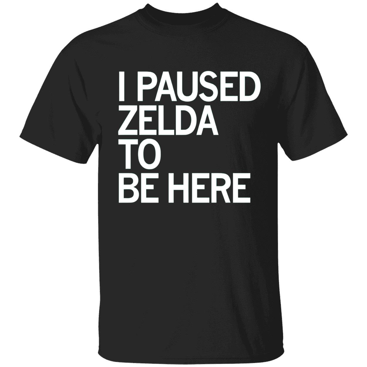 I Paused Zelda To Be Here Shirt I Paused Zelda To Be Here Shirt