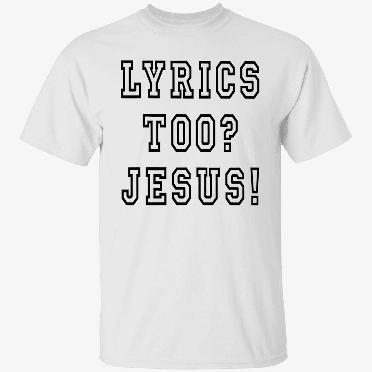Lyrics Too Jesus Shirt Lyrics Too Jesus Shirt