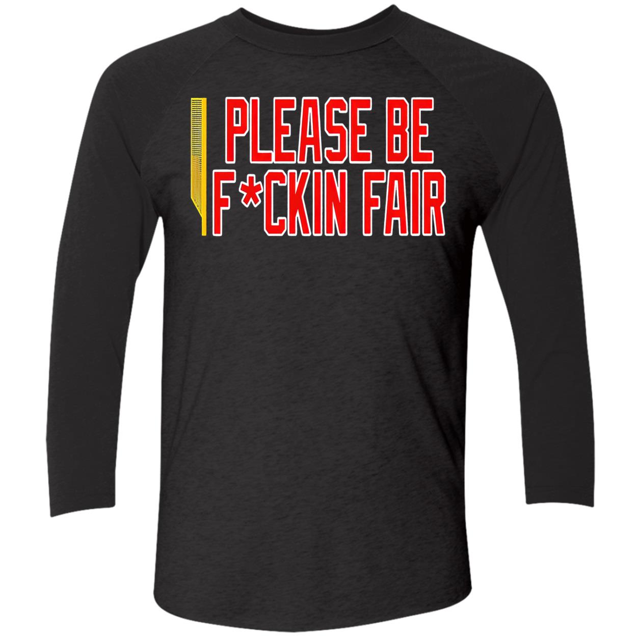 Please Be F*Ckin Fair Shirt Please Be F*Ckin Fair Shirt