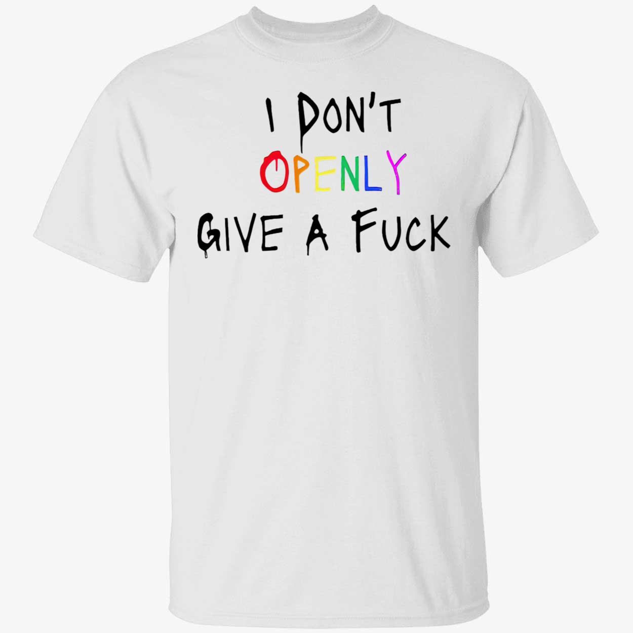 I Don’T Openly Give A F*Ck Shirt I Don’T Openly Give A F*Ck Shirt