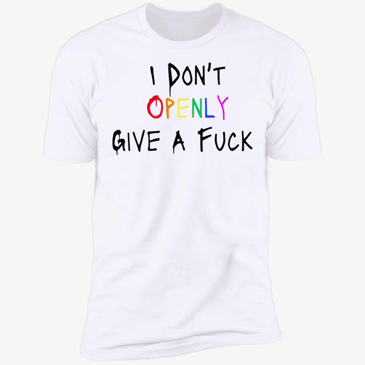 I Don’T Openly Give A F*Ck Shirt I Don’T Openly Give A F*Ck Shirt