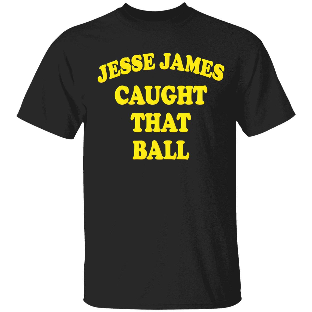 Jesse James Caught That Ball Shirt