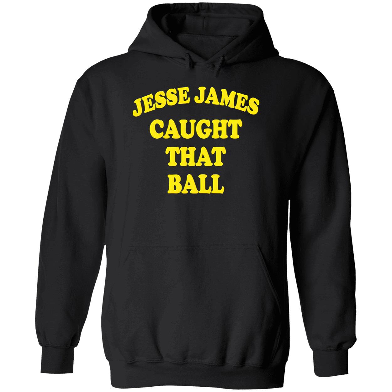 Jesse James Caught That Ball Shirt Jesse James Caught That Ball Shirt