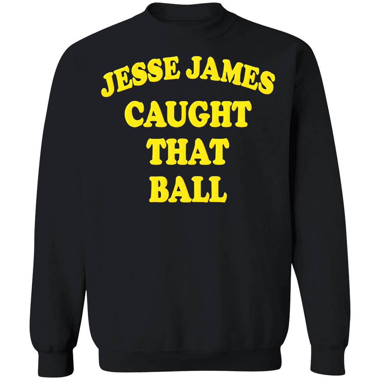 Jesse James Caught That Ball Shirt Jesse James Caught That Ball Shirt