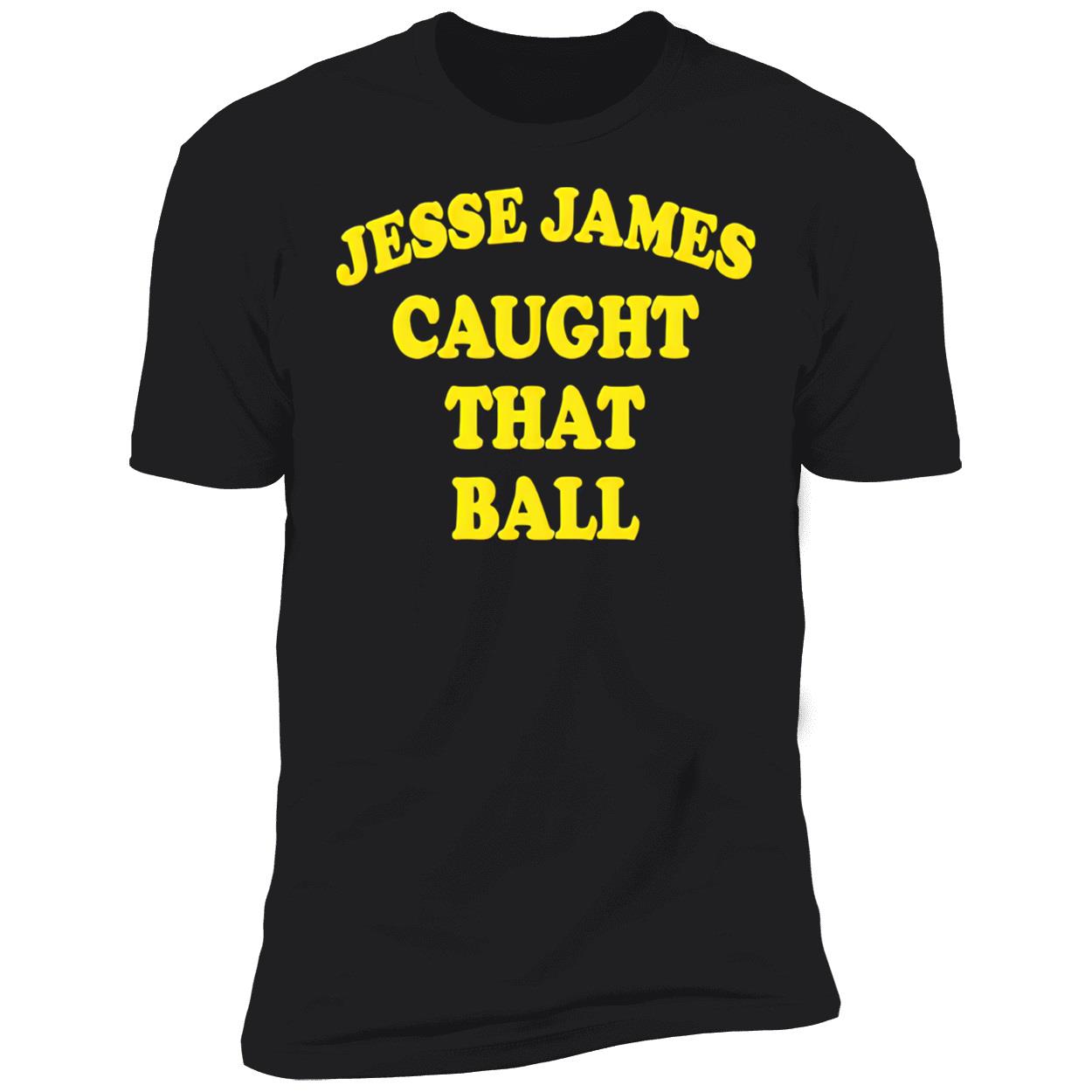 Jesse James Caught That Ball Shirt Jesse James Caught That Ball Shirt