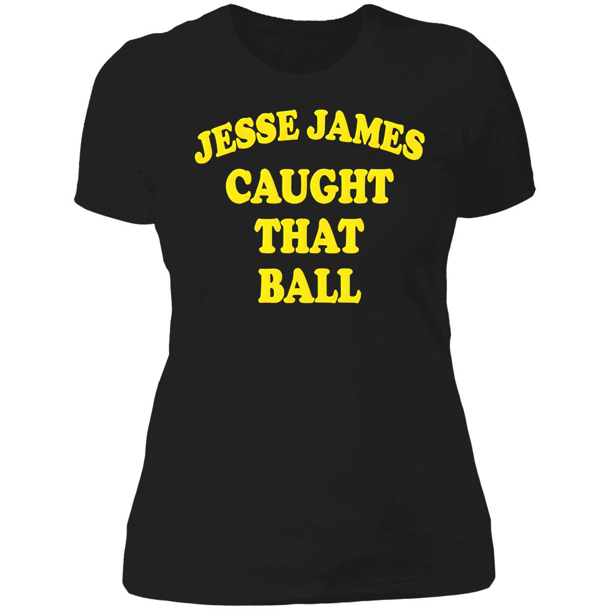 Jesse James Caught That Ball Shirt Jesse James Caught That Ball Shirt