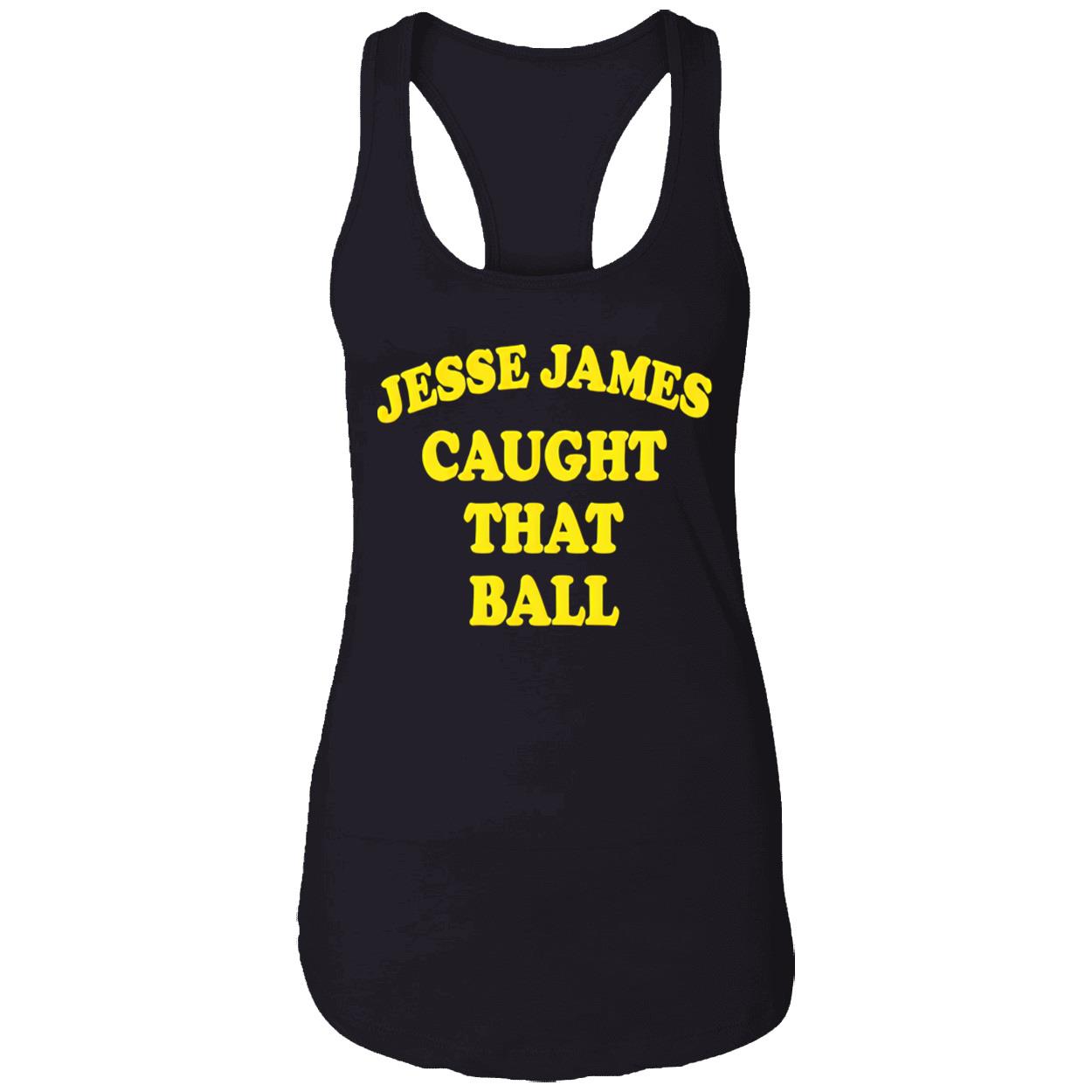 Jesse James Caught That Ball Shirt Jesse James Caught That Ball Shirt